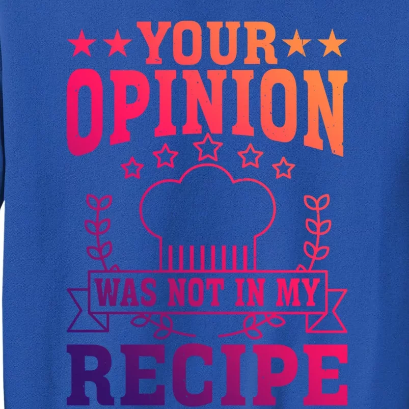 Your Opinion Was Not In My Recipe Gift Tall Sweatshirt