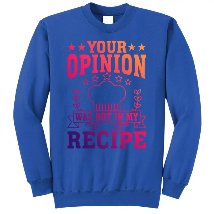 Your Opinion Was Not In My Recipe Gift Tall Sweatshirt