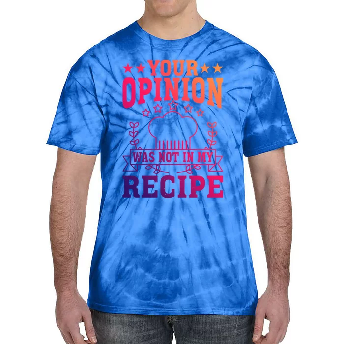 Your Opinion Was Not In My Recipe Gift Tie-Dye T-Shirt