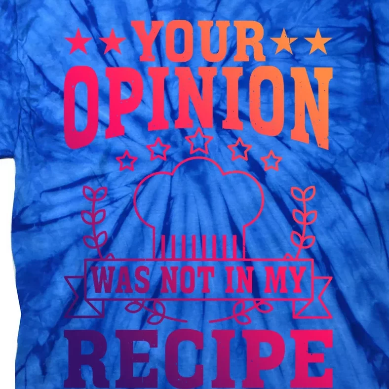 Your Opinion Was Not In My Recipe Gift Tie-Dye T-Shirt