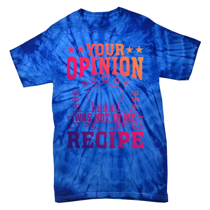 Your Opinion Was Not In My Recipe Gift Tie-Dye T-Shirt