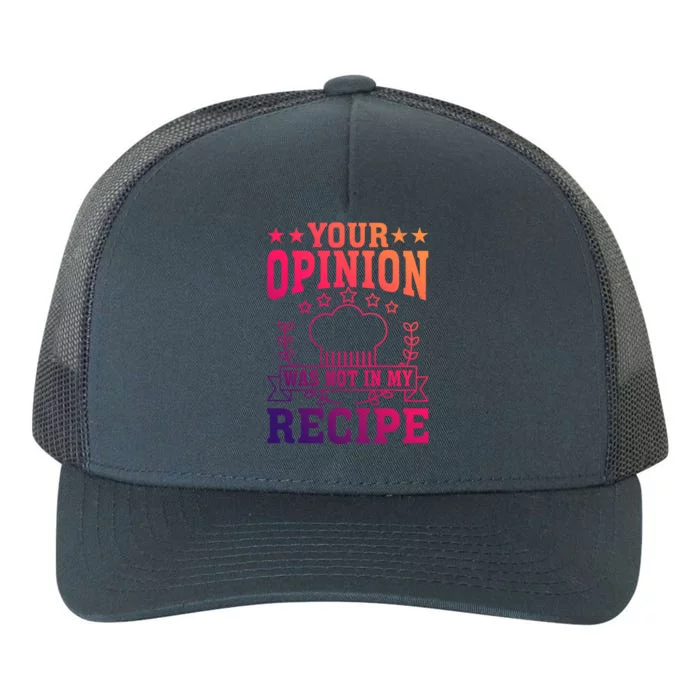 Your Opinion Was Not In My Recipe Gift Yupoong Adult 5-Panel Trucker Hat