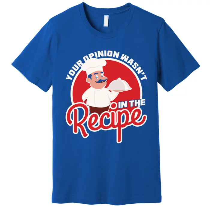 Your Opinion Wasnt In The Recipe Chef Great Gift Premium T-Shirt