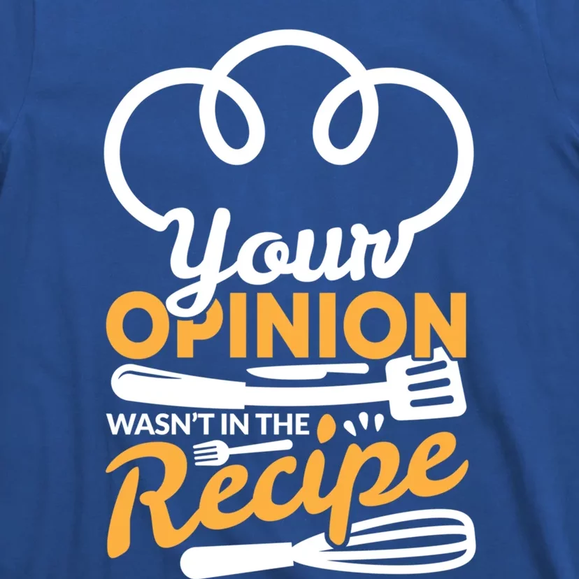 Your Opinion Wasnt In The Recipe Cook And Kitchen Gift T-Shirt