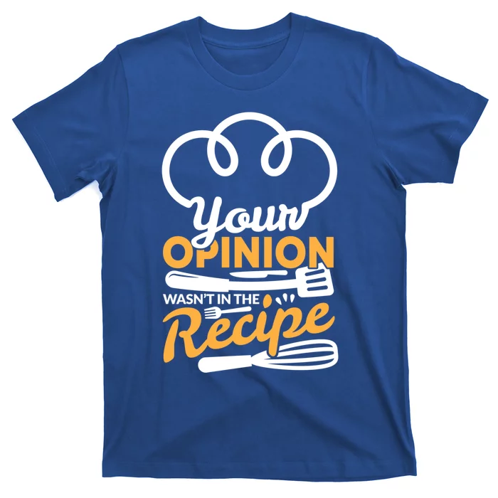 Your Opinion Wasnt In The Recipe Cook And Kitchen Gift T-Shirt