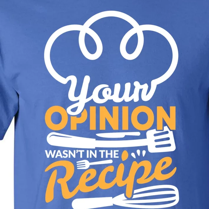 Your Opinion Wasnt In The Recipe Cook And Kitchen Gift Tall T-Shirt