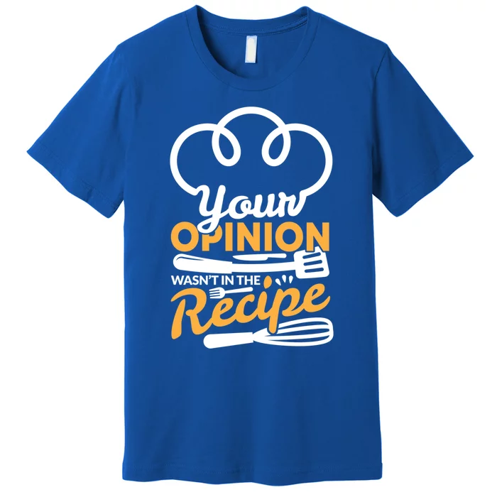 Your Opinion Wasnt In The Recipe Cook And Kitchen Gift Premium T-Shirt