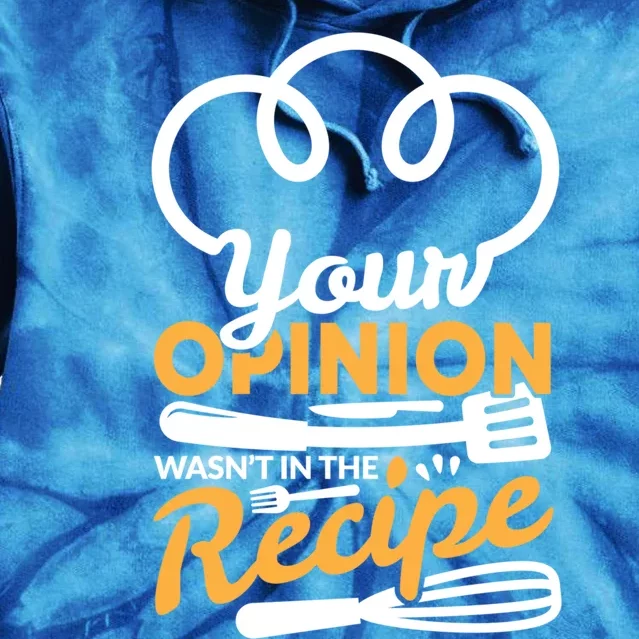 Your Opinion Wasnt In The Recipe Cook And Kitchen Gift Tie Dye Hoodie