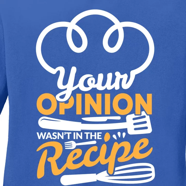 Your Opinion Wasnt In The Recipe Cook And Kitchen Gift Ladies Long Sleeve Shirt