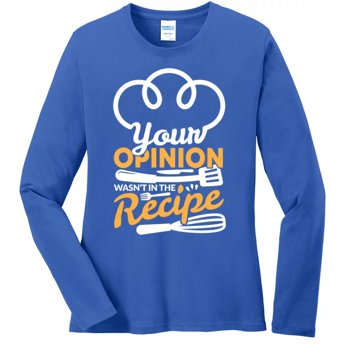 Your Opinion Wasnt In The Recipe Cook And Kitchen Gift Ladies Long Sleeve Shirt