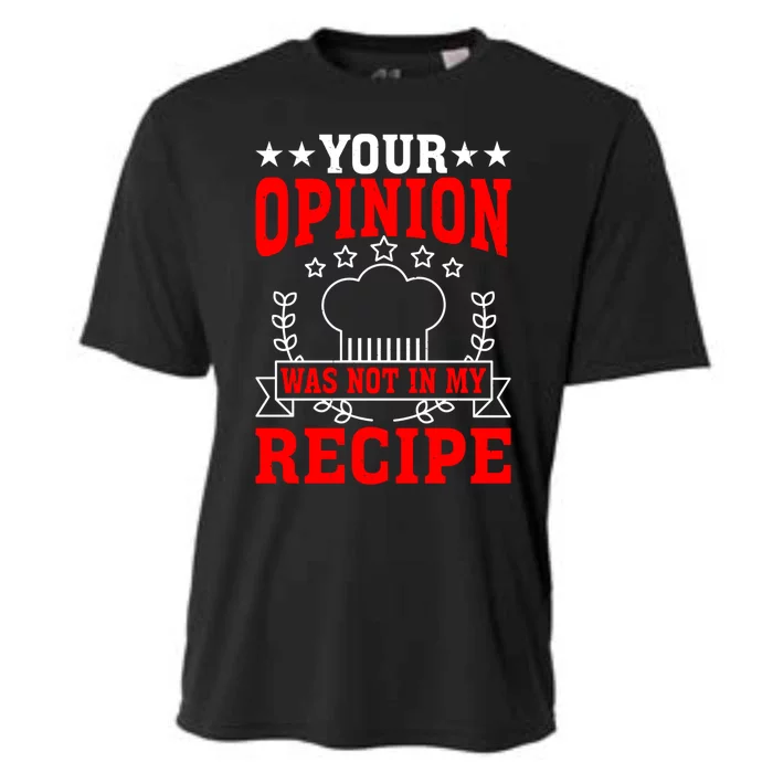 Your Opinion Was Not In My Recipe Gift Cooling Performance Crew T-Shirt