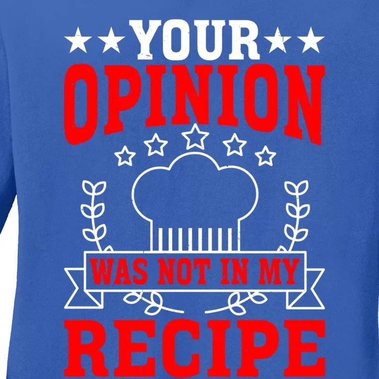 Your Opinion Was Not In My Recipe Gift Ladies Long Sleeve Shirt