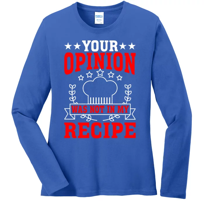 Your Opinion Was Not In My Recipe Gift Ladies Long Sleeve Shirt