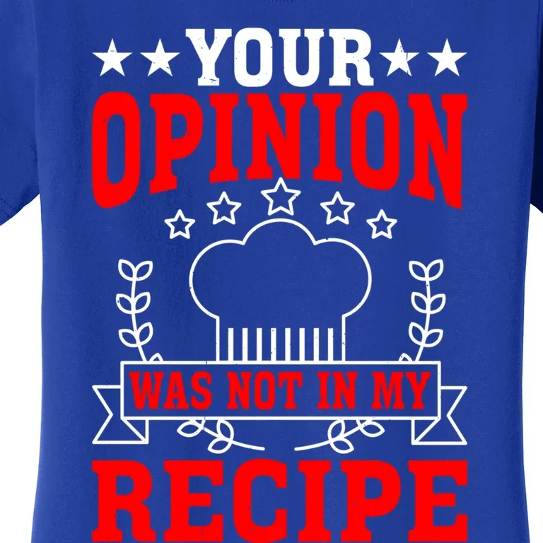 Your Opinion Was Not In My Recipe Gift Women's T-Shirt