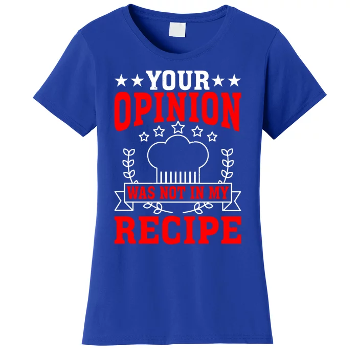 Your Opinion Was Not In My Recipe Gift Women's T-Shirt