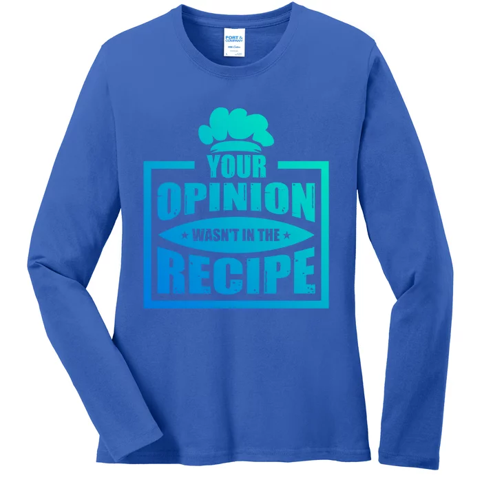 Your Opinion Wasnt In The Recipe Cleaning Dishwasher Gift Ladies Long Sleeve Shirt