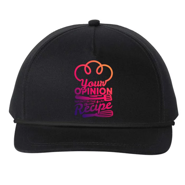 Your Opinion Wasnt In The Recipe Cook And Kitchen Gift Snapback Five-Panel Rope Hat