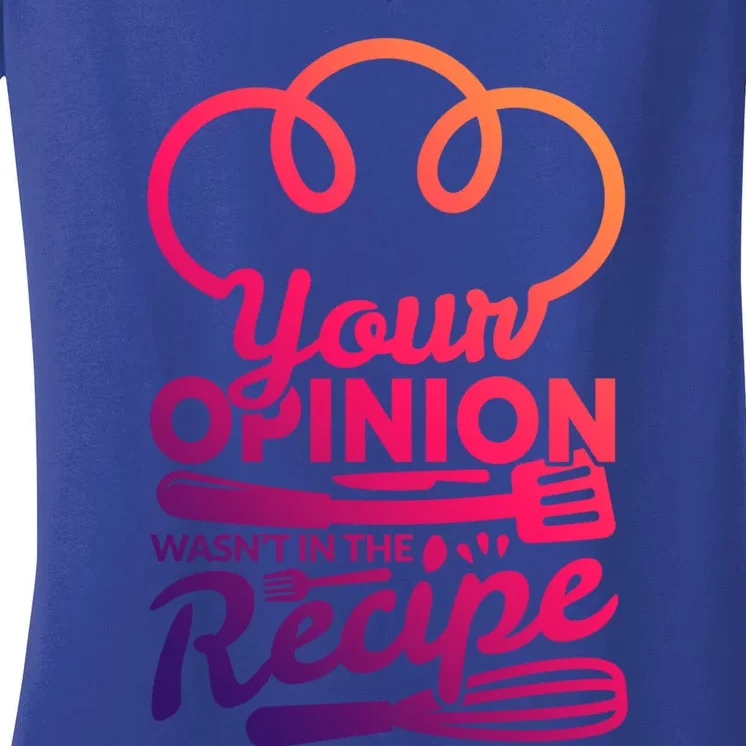 Your Opinion Wasnt In The Recipe Cook And Kitchen Gift Women's V-Neck T-Shirt