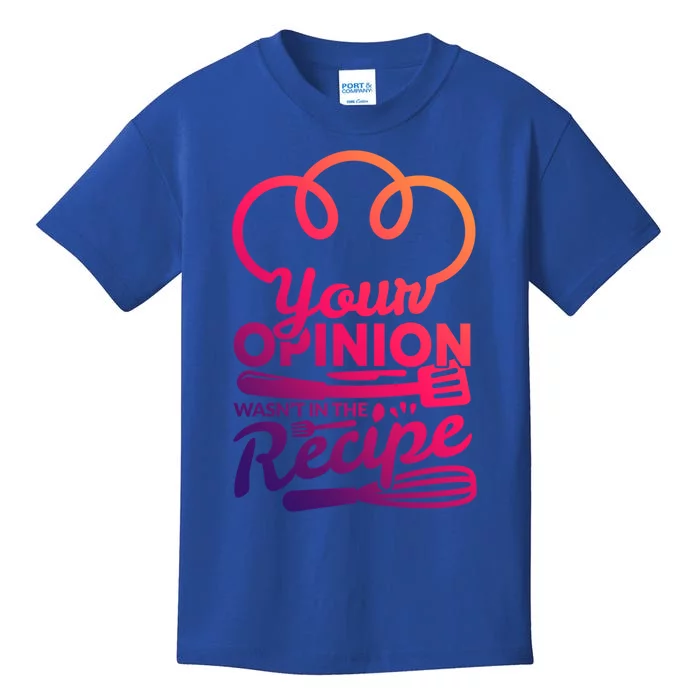 Your Opinion Wasnt In The Recipe Cook And Kitchen Gift Kids T-Shirt