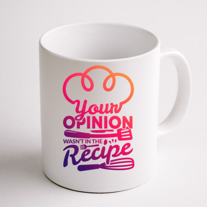 Your Opinion Wasnt In The Recipe Cook And Kitchen Gift Front & Back Coffee Mug