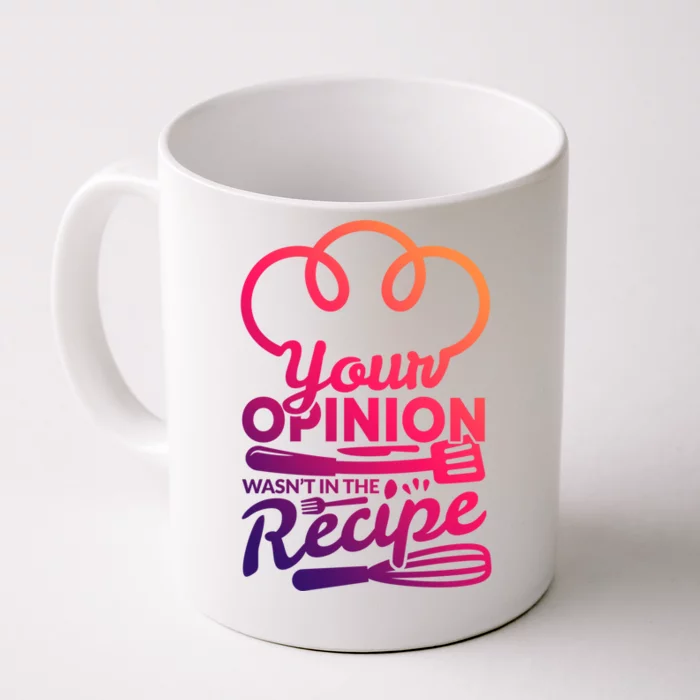 Your Opinion Wasnt In The Recipe Cook And Kitchen Gift Front & Back Coffee Mug