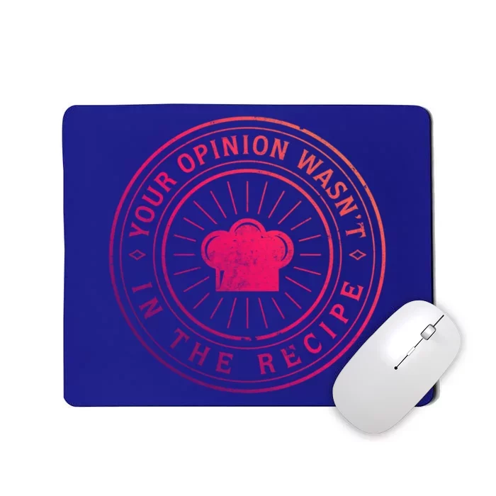 Your Opinion Wasnt In The Recipe Funny Chef Cooking Cute Gift Mousepad