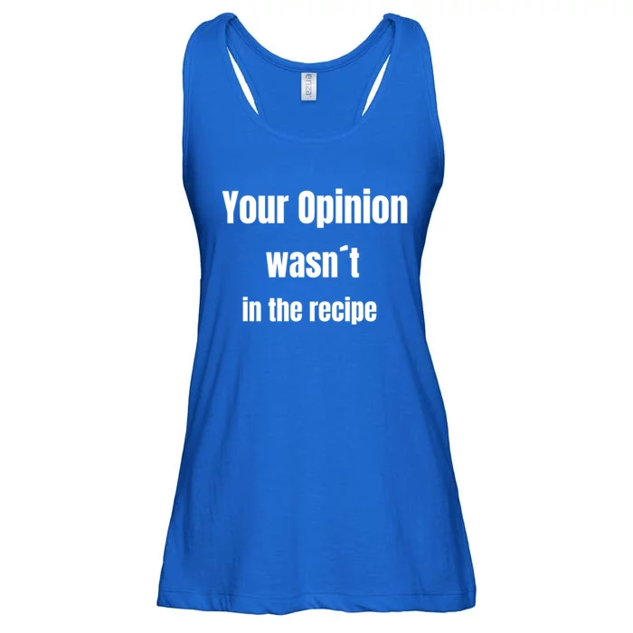 Your Opinion Wasnt In The Recipe Gift Ladies Essential Flowy Tank