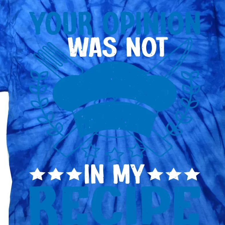 Your Opinion Was Not In My Recipe Gift Tie-Dye T-Shirt