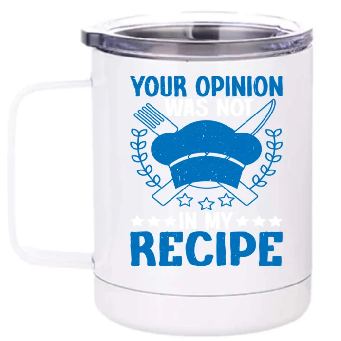 Your Opinion Was Not In My Recipe Gift Front & Back 12oz Stainless Steel Tumbler Cup