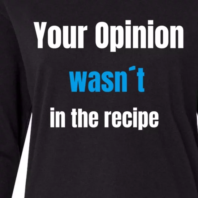 Your Opinion Wasnt In The Recipe Gift Womens Cotton Relaxed Long Sleeve T-Shirt