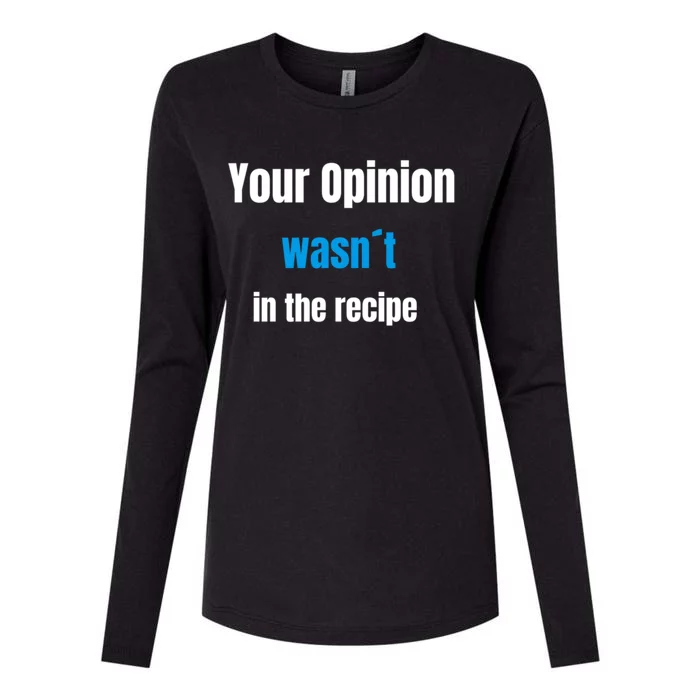 Your Opinion Wasnt In The Recipe Gift Womens Cotton Relaxed Long Sleeve T-Shirt