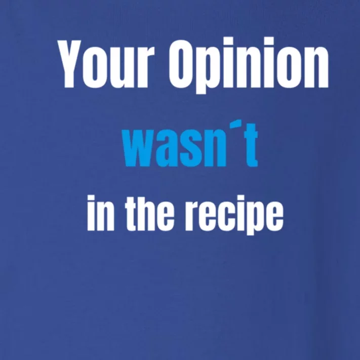 Your Opinion Wasnt In The Recipe Gift Toddler Long Sleeve Shirt