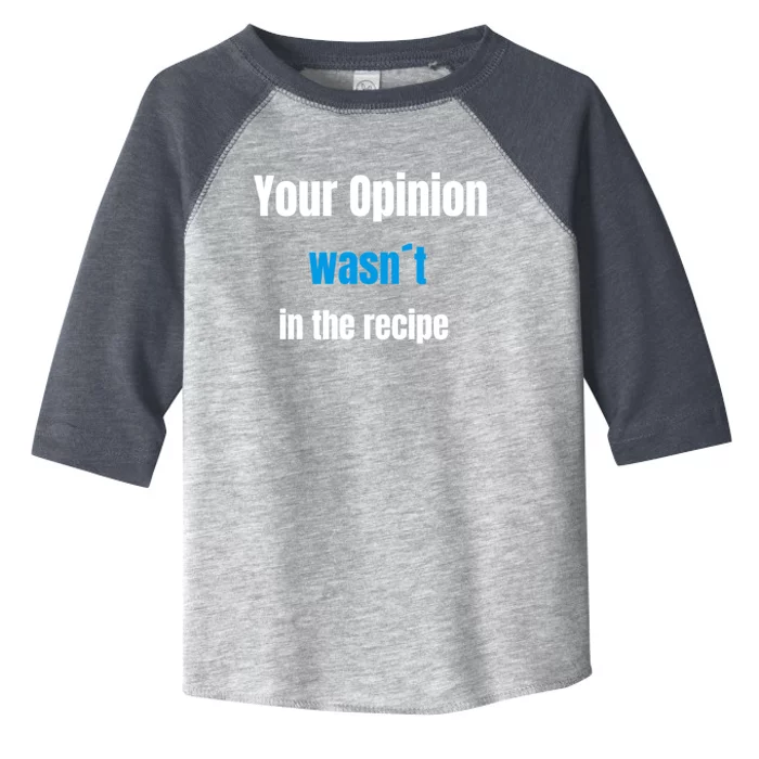 Your Opinion Wasnt In The Recipe Gift Toddler Fine Jersey T-Shirt