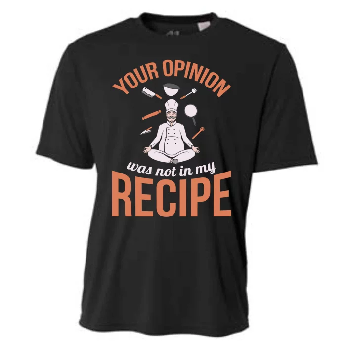 Your Opinion Was Not In My Recipe Chef Cook Culinary Kitchen Gift Cooling Performance Crew T-Shirt