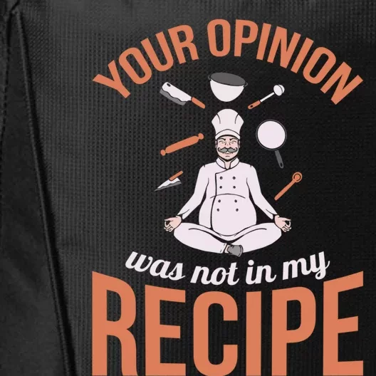 Your Opinion Was Not In My Recipe Chef Cook Culinary Kitchen Gift City Backpack