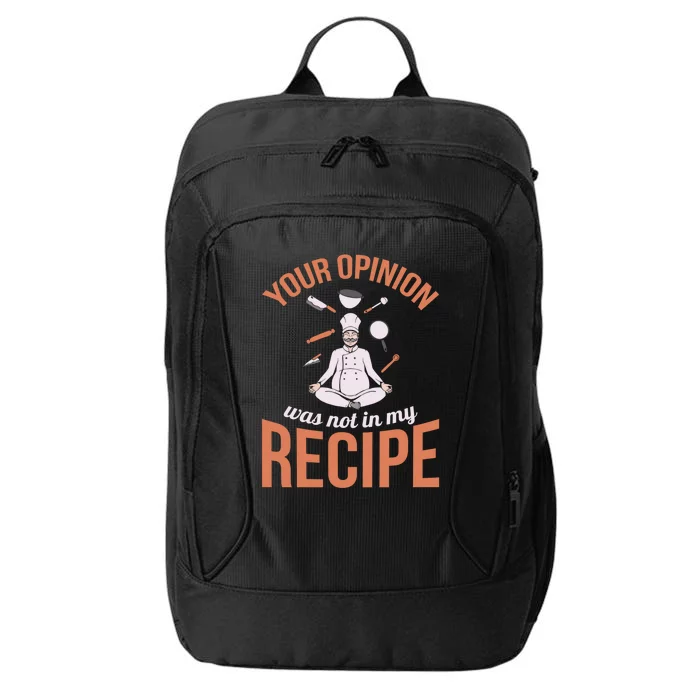 Your Opinion Was Not In My Recipe Chef Cook Culinary Kitchen Gift City Backpack