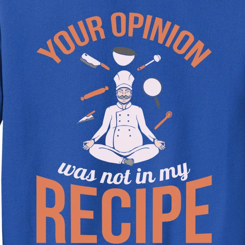 Your Opinion Was Not In My Recipe Chef Cook Culinary Kitchen Gift Tall Sweatshirt