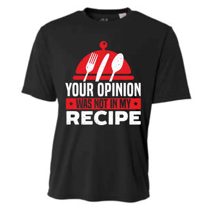 Your Opinion Was Not In My Recipe Chef Cooking Culinary Great Gift Cooling Performance Crew T-Shirt