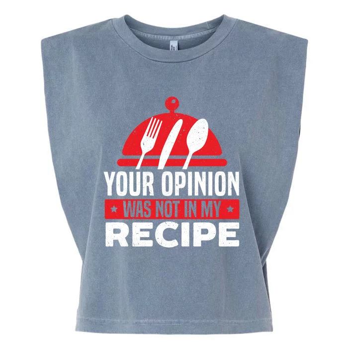 Your Opinion Was Not In My Recipe Chef Cooking Culinary Great Gift Garment-Dyed Women's Muscle Tee