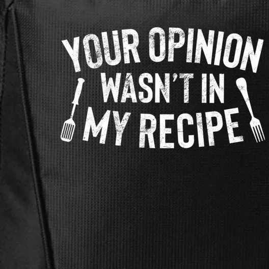 Your Opinion Wasnt In My Recipe Culinary Arts Chef Gift Meaningful Gift City Backpack