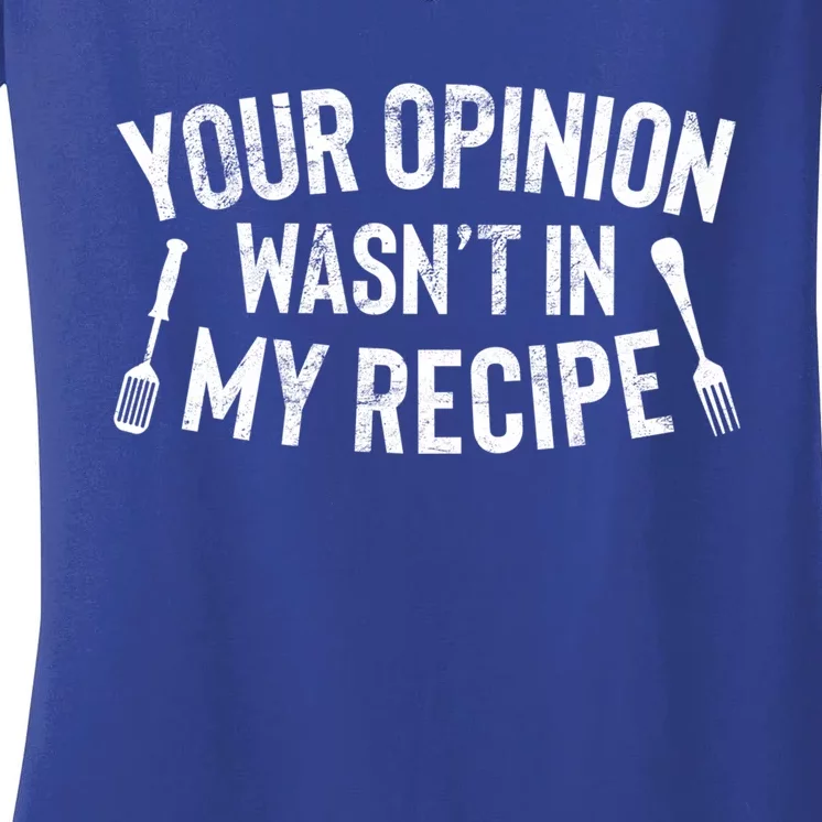 Your Opinion Wasnt In My Recipe Culinary Arts Chef Gift Meaningful Gift Women's V-Neck T-Shirt