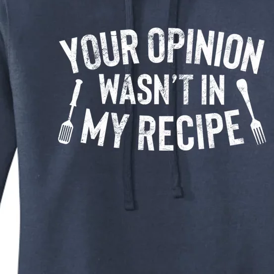 Your Opinion Wasnt In My Recipe Culinary Arts Chef Gift Meaningful Gift Women's Pullover Hoodie