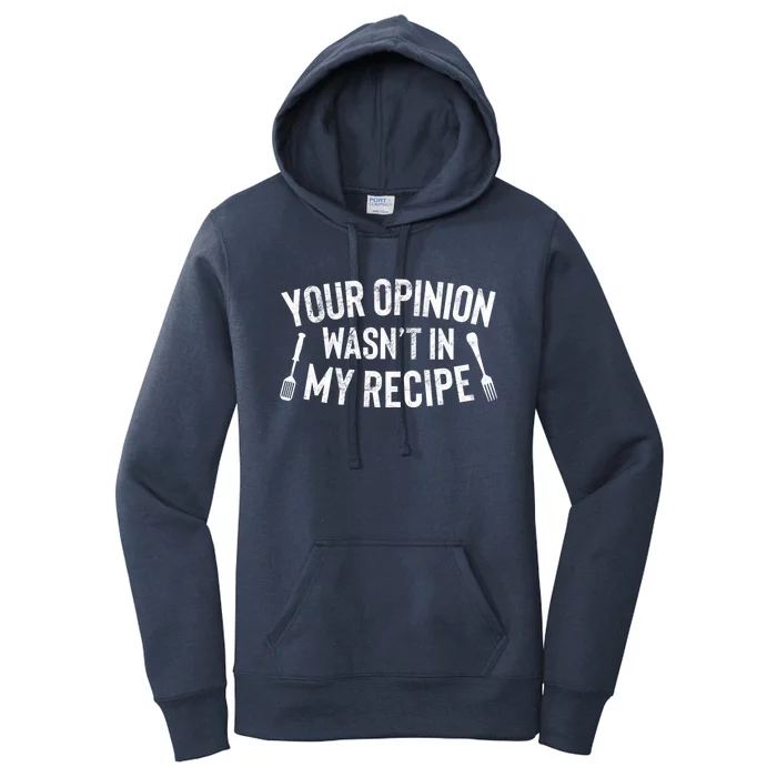 Your Opinion Wasnt In My Recipe Culinary Arts Chef Gift Meaningful Gift Women's Pullover Hoodie