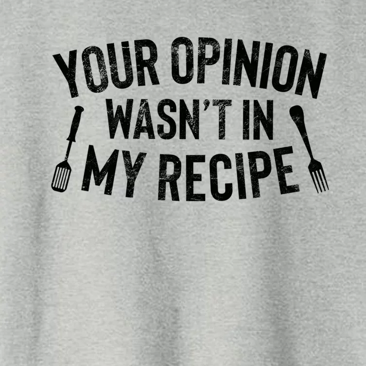 Your Opinion Wasnt In My Recipe Culinary Arts Chef Gift Meaningful Gift Women's Crop Top Tee