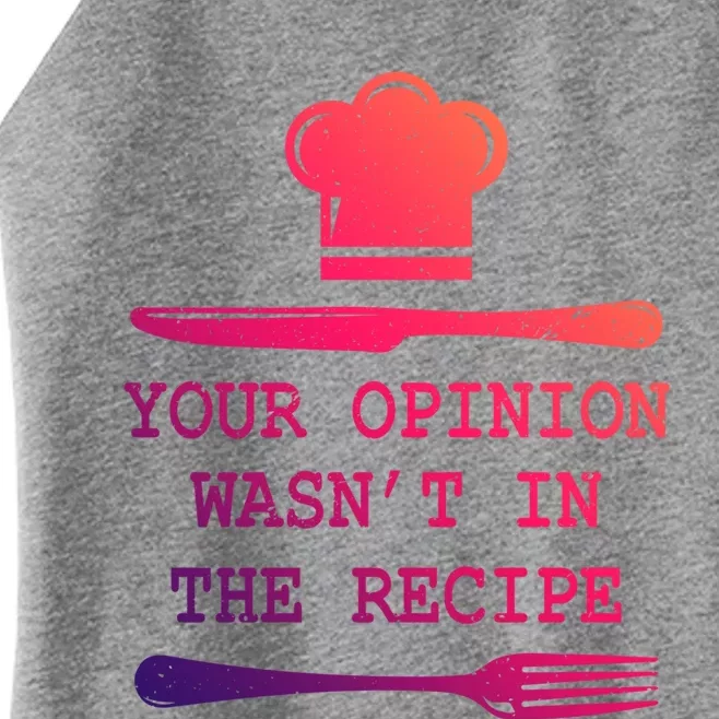 Your Opinion Wasnt In The Recipe Cooking Chef Birthday Cute Gift Women’s Perfect Tri Rocker Tank