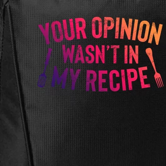 Your Opinion Wasnt In My Recipe Culinary Arts Chef Gift City Backpack