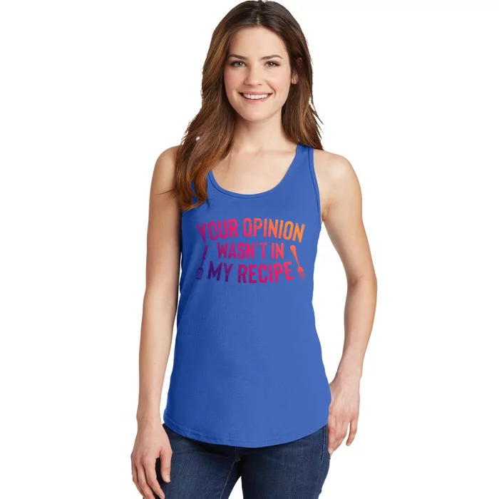 Your Opinion Wasnt In My Recipe Culinary Arts Chef Gift Ladies Essential Tank