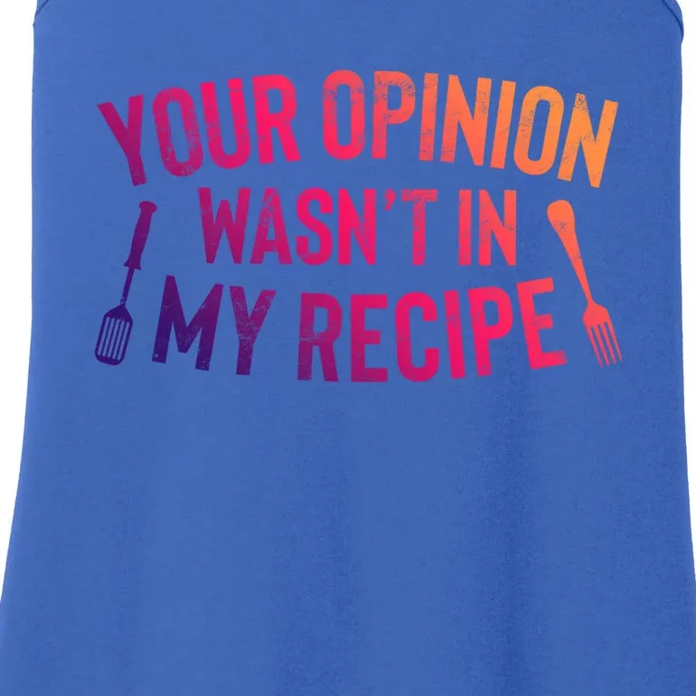 Your Opinion Wasnt In My Recipe Culinary Arts Chef Gift Ladies Essential Tank