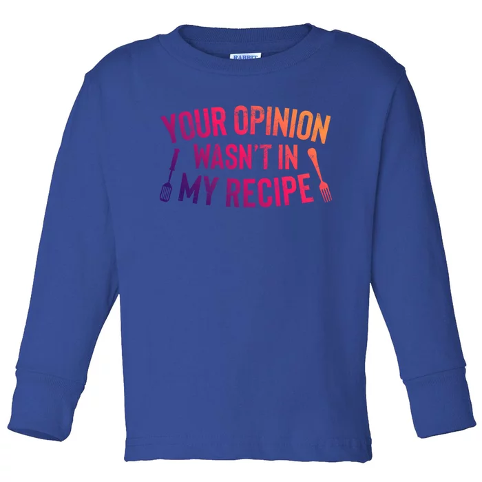 Your Opinion Wasnt In My Recipe Culinary Arts Chef Gift Toddler Long Sleeve Shirt