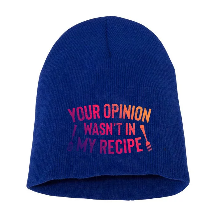 Your Opinion Wasnt In My Recipe Culinary Arts Chef Gift Short Acrylic Beanie